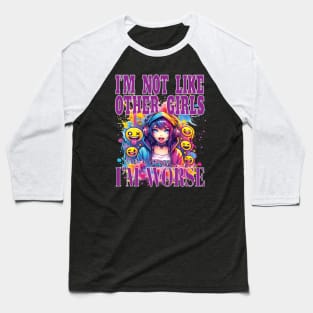 I'm Not Like Other Girls I'm Worst Fun Girl Party Nite Out Baseball T-Shirt